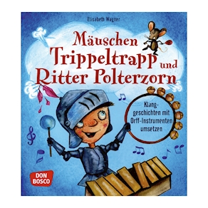 Mäuschen Trippeltrapp und Ritter Polterzorn